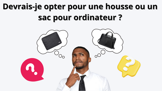 Housse ordinateur ou sac ordinateur ?